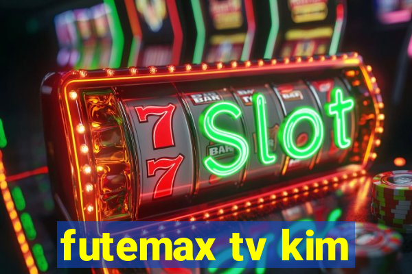futemax tv kim